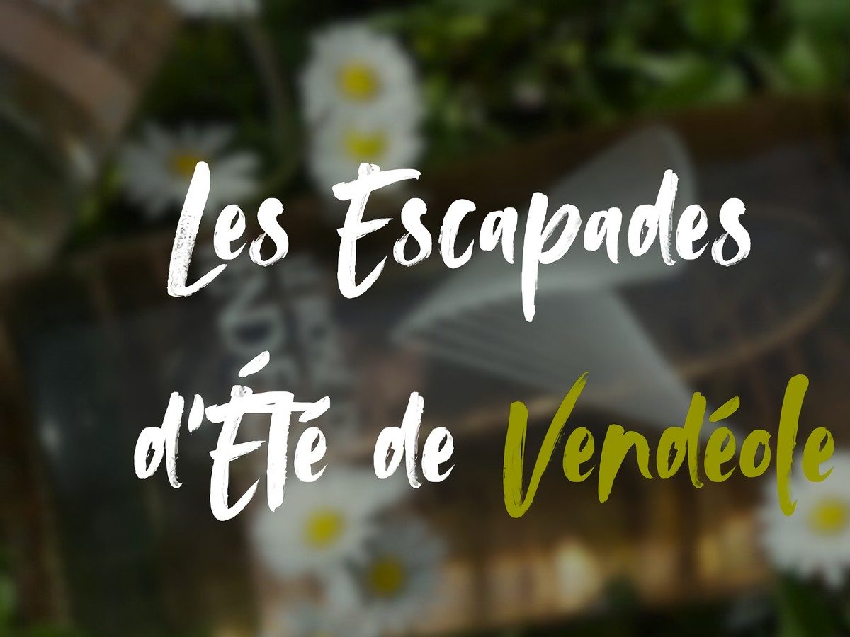 LES ESCAPADES D'ÉTÉ DE VENDÉOLE - VIGNES & VERRES